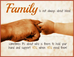 Wisdomtoinspirethesoul.com: Family is not always about blood.