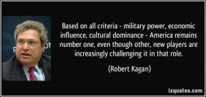 Based on all criteria - military power, economic influence, cultural ...