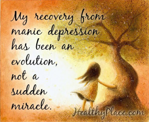 Bipolar quote - My recovery from manic depression has been an ...