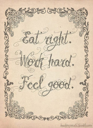 Eat right. Work hard. Feel good.