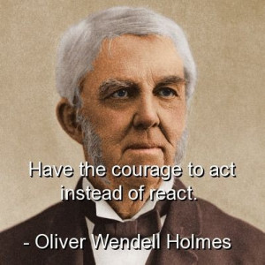 Oliver wendell holmes, quotes, sayings, act, courage, short quote