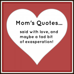 Mom's Top Ten Quotes According to the Kids