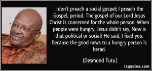 don't preach a social gospel; I preach the Gospel, period. The ...