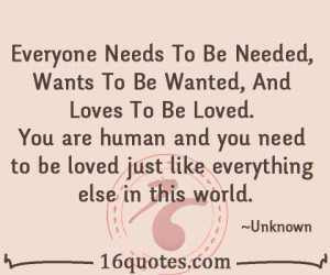 Everyone Needs To Be Needed, Wants To Be Wanted, And Loves To Be Loved ...