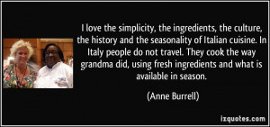 ... fresh ingredients and what is available in season. - Anne Burrell