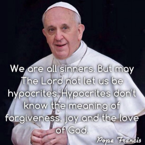are all sinners. But may The Lord not let us be hypocrites. Hypocrites ...