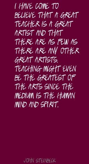 great teacher is the greatest of artists since the medium is the ...