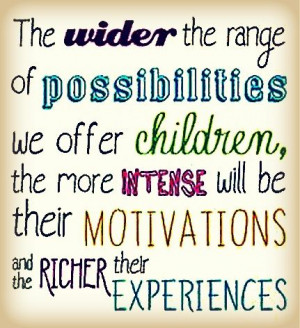 We need to offer children a wide range of possibilities.