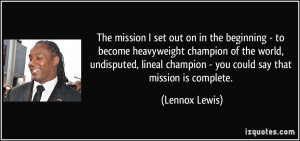 ... world, undisputed, lineal champion - you could say that mission is