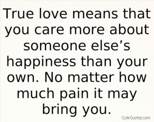 ... Than Your Own. No Matter How Much Pain It May Bring You ~ Love Quote