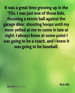 It was a great time growing up in the '70s. I was just one of those ...