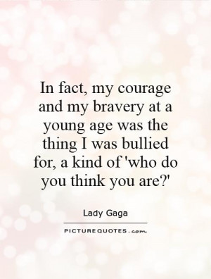 ... bullied for, a kind of 'who do you think you are?' Picture Quote #1