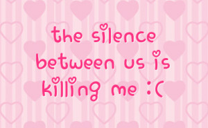 Your Silence Is Killing Me Quotes