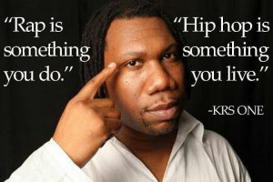 Rap is something you do, Hip Hop is something you live