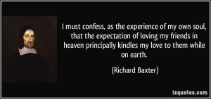 ... principally kindles my love to them while on earth. - Richard Baxter