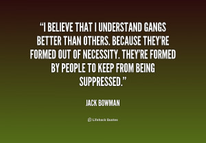 quote-Jack-Bowman-i-believe-that-i-understand-gangs-better-225358.png