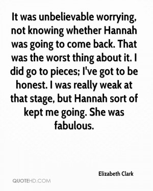 It was unbelievable worrying, not knowing whether Hannah was going to ...