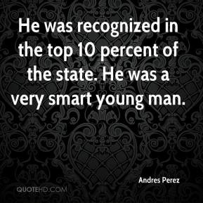 Andres Perez - He was recognized in the top 10 percent of the state ...