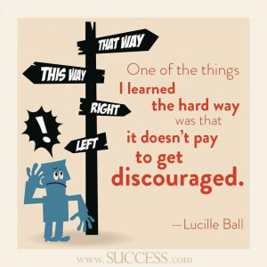 Don't get discouraged.