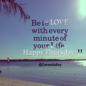 Happy Thursday Quotes Your life happy thursday!