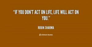 quote-Robin-Sharma-if-you-dont-act-on-life-life-1-1251.png