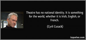 Theatre has no national identity. It is something for the world ...