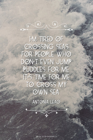 ... time for me to cross my own sea. Antonia Leao | #personal, #sea, #leao