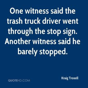 Kraig Troxell - One witness said the trash truck driver went through ...