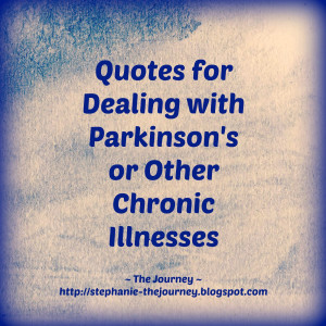 Quotes for dealing with Parkinson or other Chronic Illnesses Autism ...