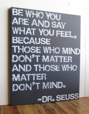 ... mind don’t matter and those who matter don’t mind.” -Dr. Seuss