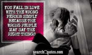 You Fall In Love With The Wrong Person ~ Being In Love Quote