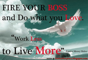 Do you want Time and Financial Freedom? Then fire your boss!