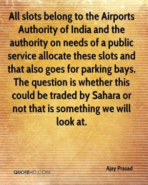 Ajay Prasad - All slots belong to the Airports Authority of India and ...