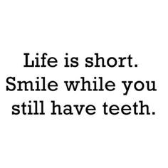 ... more dental humor dental quotes true mad short life quotes to live by
