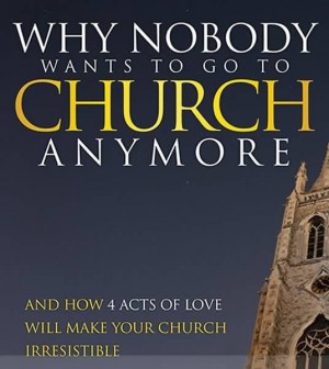 Famous Church Quote~ Why nobody wants to go to Church any more.