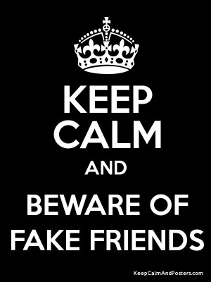 Keep Calm and BEWARE OF FAKE FRIENDS Poster