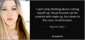 ... make-up, but down to the core, I'm all bruises. - Majandra Delfino