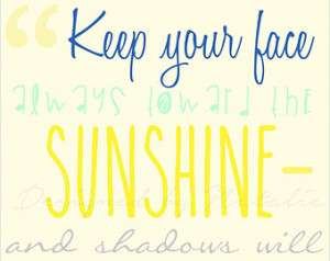 Keep Face Always Toward Sunshine Sh adows Fall Behind You Walt Whitman ...