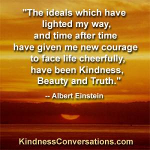 ... courage to face life cheerfully, have been Kindness, Beauty, and Truth