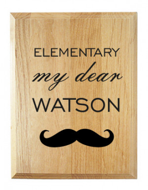 Elementary My Dear Watson Plaque