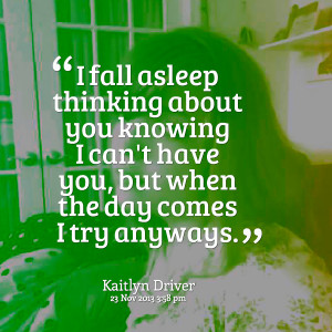 Quotes Picture: i fall asleep thinking about you knowing i can't have ...