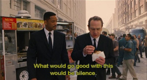... things. Ever try or is talking how you breathe? Men in Black 3 quotes