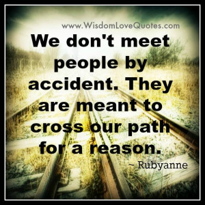 We don’t meet people by accident