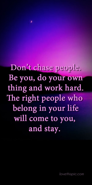 Don 39 t Chase People Quote