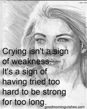 ... . It’s a Sign Of Having Tried Too Hard To Be Strong For Too Long