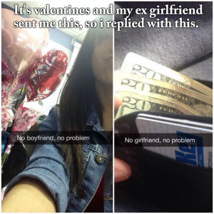 No boyfriend no problem. No girlfriend, no problem