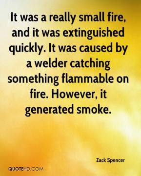 It was a really small fire, and it was extinguished quickly. It was ...