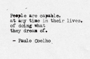 ... are capable, at any time in their lives, of doing what they dream of
