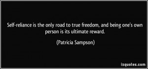 Self-reliance is the only road to true freedom, and being one's own ...