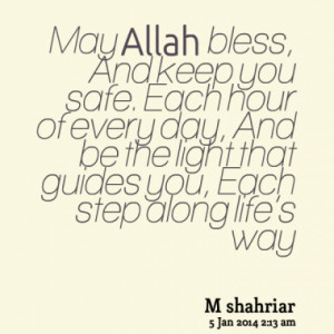 May Allah bless, And keep you safe. Each hour of every day, And be the ...